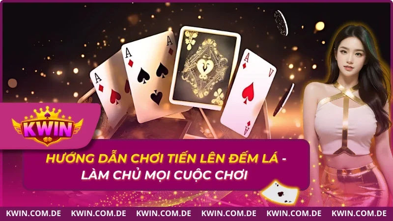 Hướng Dẫn Chơi Tiến Lên Đếm Lá – Làm Chủ Mọi Cuộc Chơi