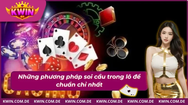 Tổng hợp cách soi cầu lô đề tốt nhất tại Kwin